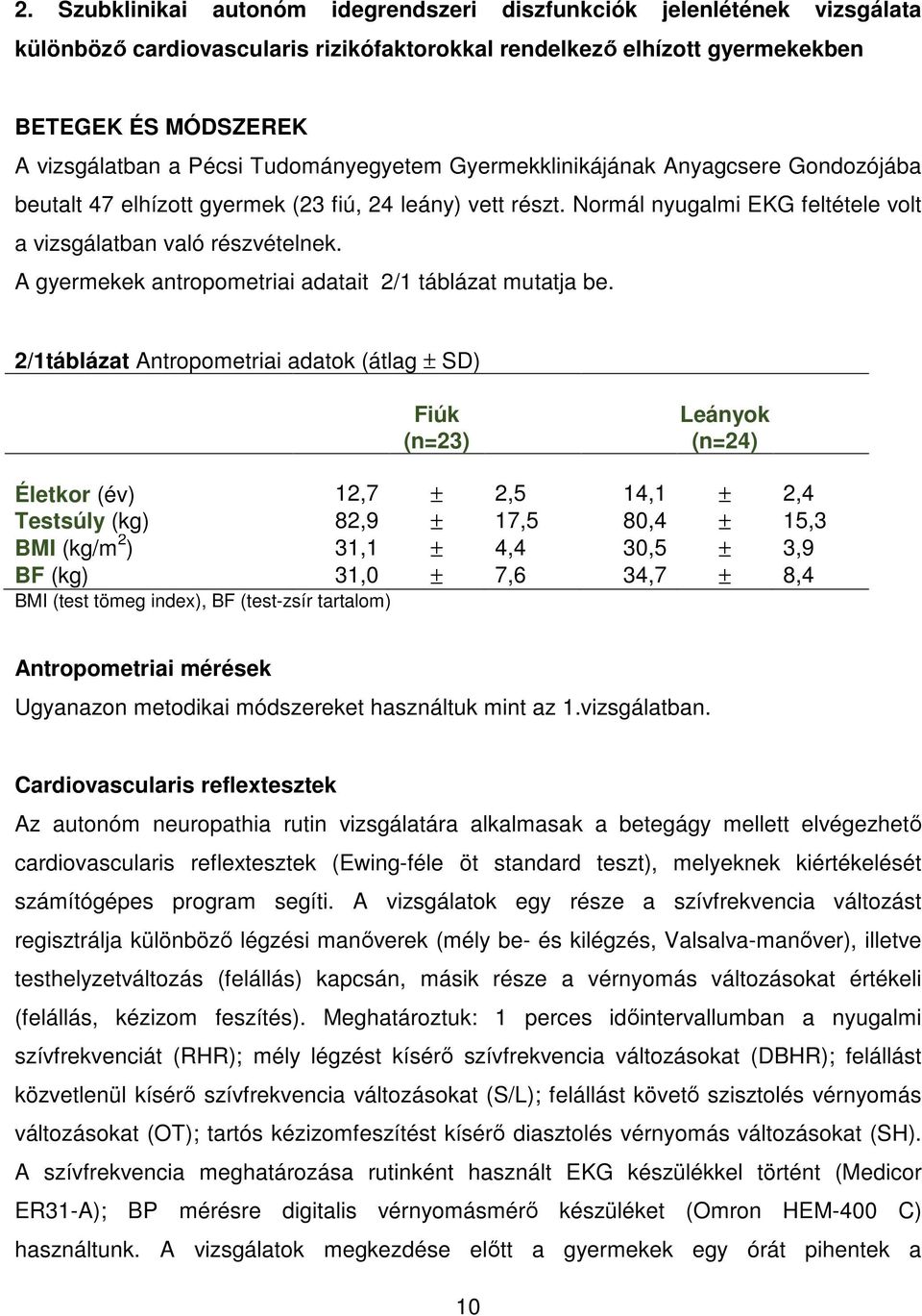 A gyermekek antropometriai adatait 2/1 táblázat mutatja be.