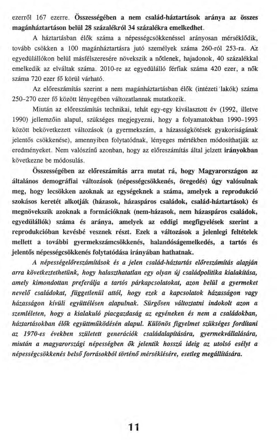 Az egyedülállókon belül másfélszeresére növekszik a nőtlenek, hajadonok, 40 százalékkal emelkedik az elváltak száma.