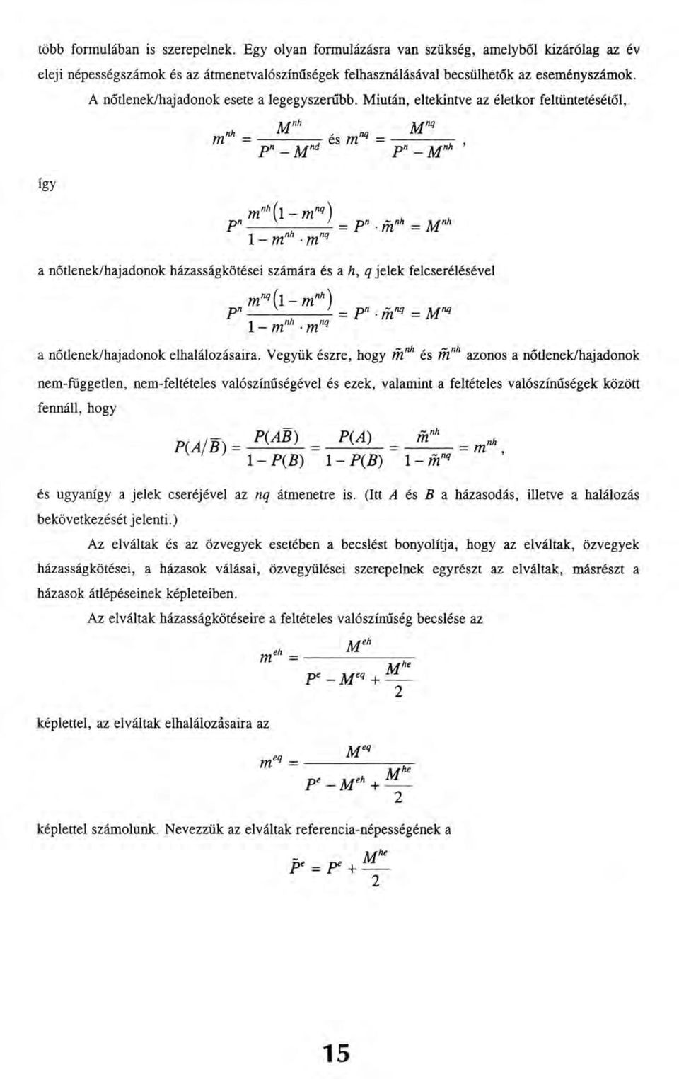 Miután, eltekintve az életkor feltüntetésétől, a nőtlenek/hajadonok házasságkötései számára és a h, q jelek felcserélésével a nőtlenek/hajadonok elhalálozásaira.