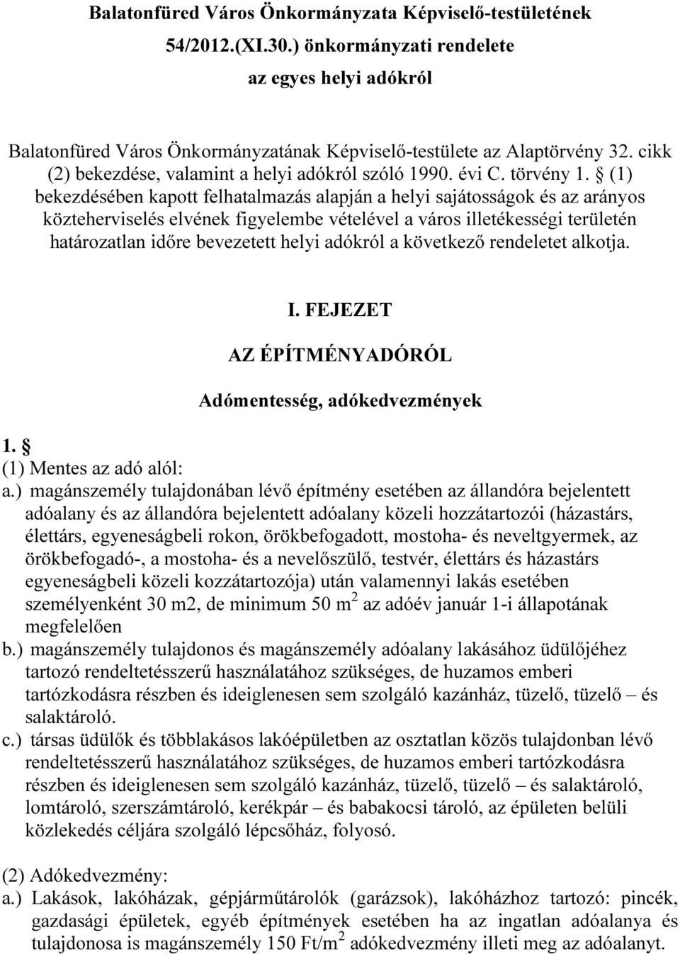 (1) bekezdésében kapott felhatalmazás alapján a helyi sajátosságok és az arányos közteherviselés elvének figyelembe vételével a város illetékességi területén határozatlan időre bevezetett helyi