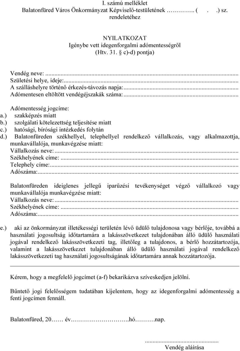 ) Adómentesség jogcíme: szakképzés miatt szolgálati kötelezettség teljesítése miatt hatósági, bírósági intézkedés folytán Balatonfüreden székhellyel, telephellyel rendelkező vállalkozás, vagy