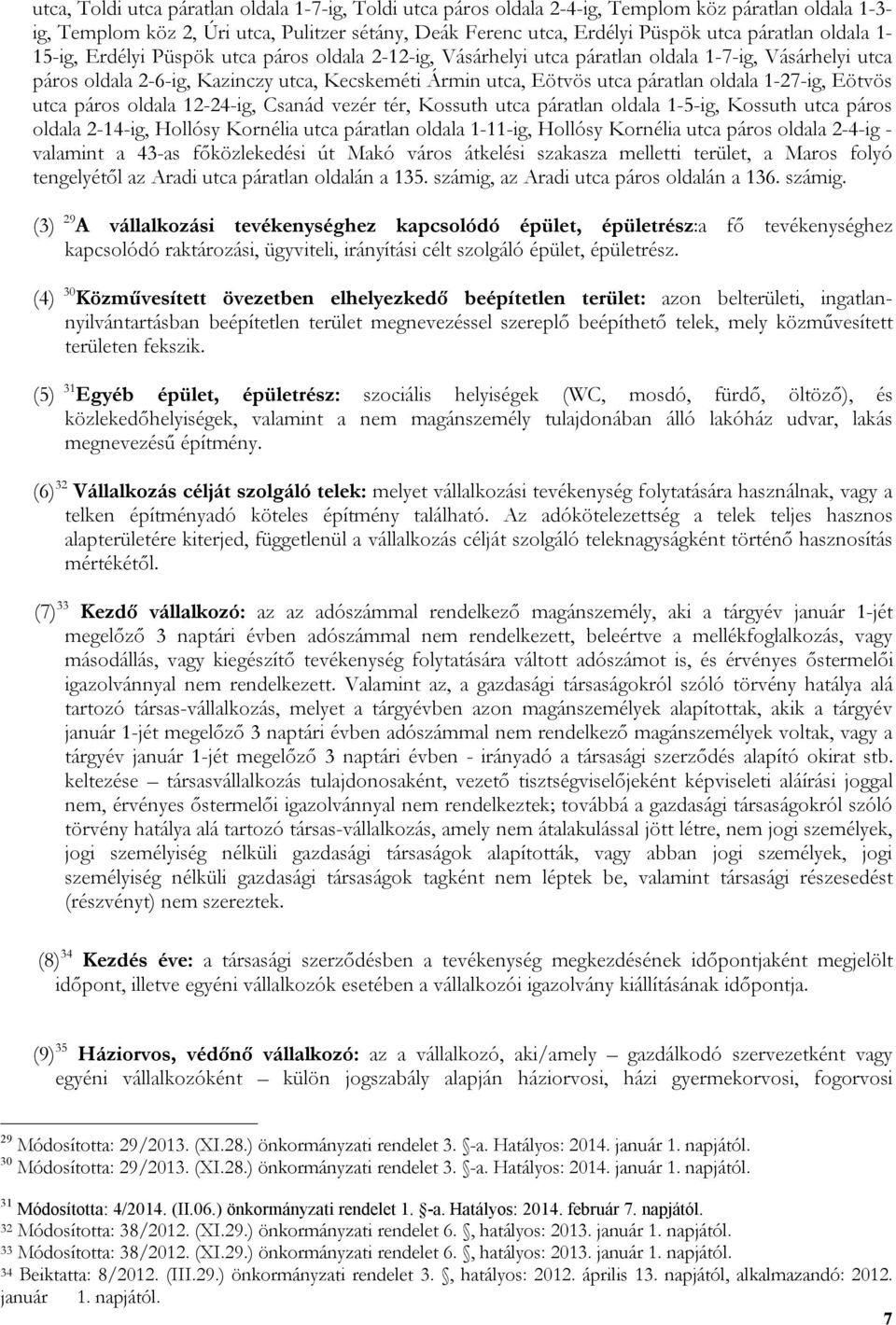 oldala 1-27-ig, Eötvös utca páros oldala 12-24-ig, Csanád vezér tér, Kossuth utca páratlan oldala 1-5-ig, Kossuth utca páros oldala 2-14-ig, Hollósy Kornélia utca páratlan oldala 1-11-ig, Hollósy