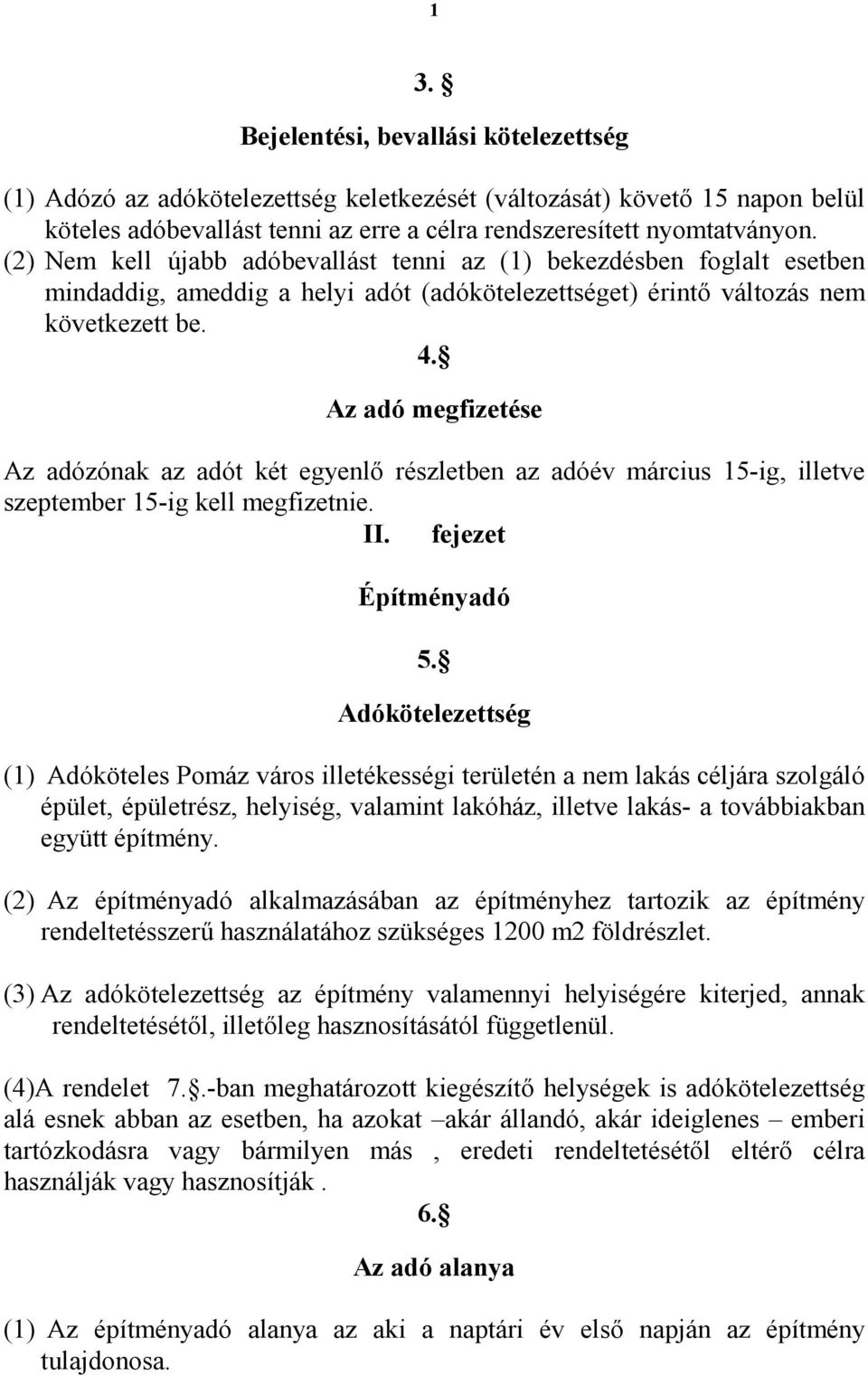 Az adó megfizetése Az adózónak az adót két egyenlı részletben az adóév március 15-ig, illetve szeptember 15-ig kell megfizetnie. II. fejezet Építményadó 5.