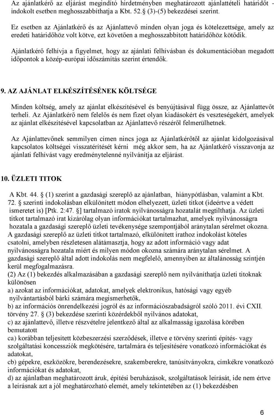 Ajánlatkérő felhívja a figyelmet, hogy az ajánlati felhívásban és dokumentációban megadott időpontok a közép-európai időszámítás szerint értendők. 9.