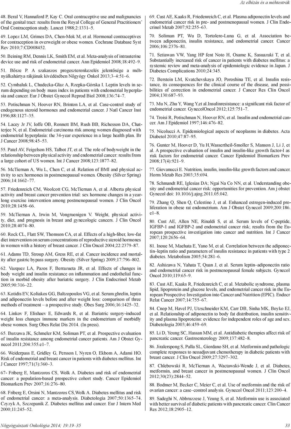 Lopez LM, Grimes DA, Chen-Mok M, et al. Hormonal contraceptives for contraception in overweight or obese women. Cochrane Database Syst Rev 2010;7:CD008452. 50. Beining RM, Dennis LK, Smith EM, et al.