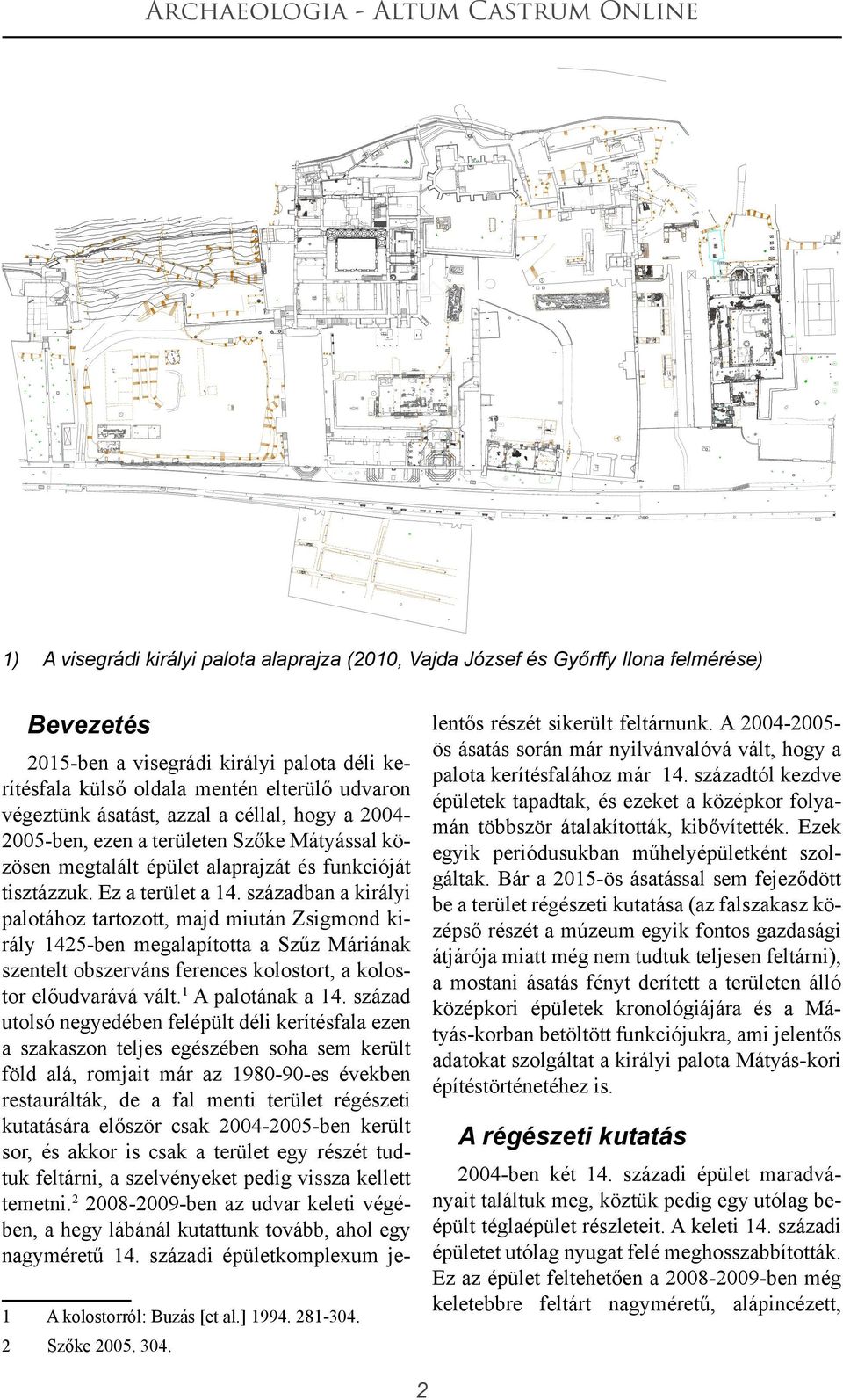 Ezek egyik periódusukban műhelyépületként szolgáltak.