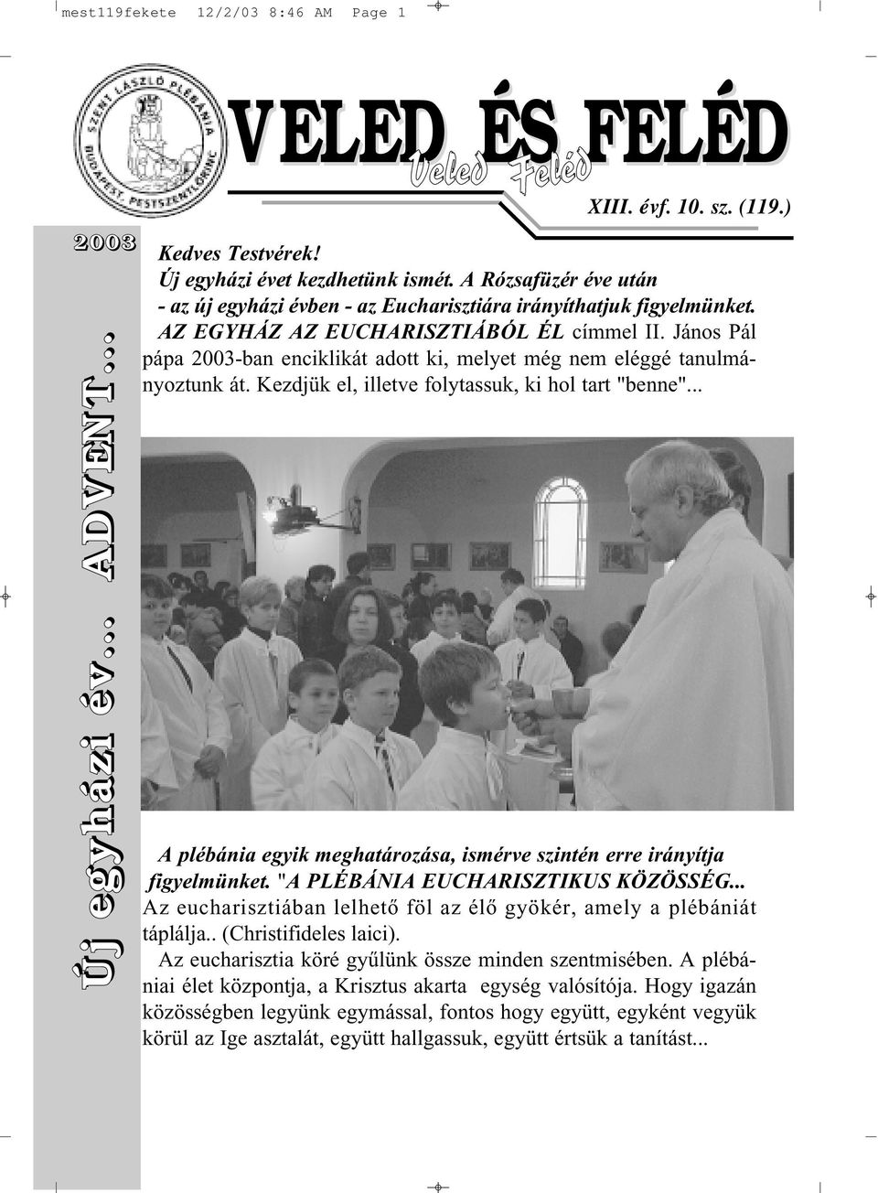 János Pál pápa 2003-ban enciklikát adott ki, melyet még nem eléggé tanulmányoztunk át. Kezdjük el, illetve folytassuk, ki hol tart "benne"... Új egyházi év... ADVENT.