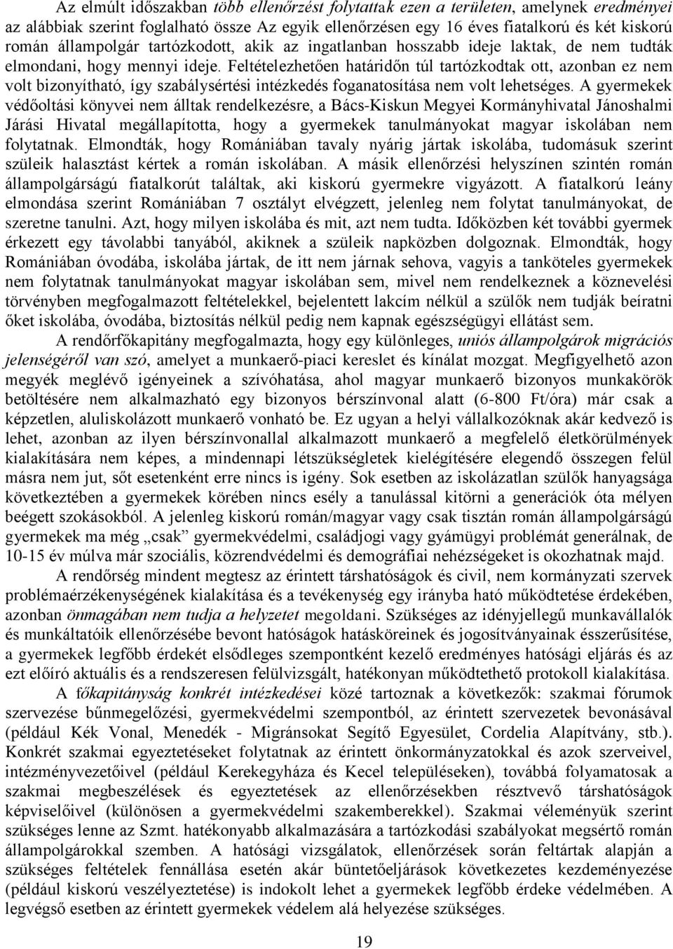 Feltételezhetően határidőn túl tartózkodtak ott, azonban ez nem volt bizonyítható, így szabálysértési intézkedés foganatosítása nem volt lehetséges.