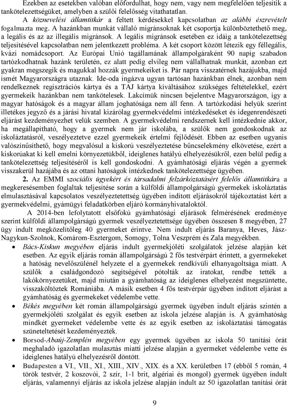 A hazánkban munkát vállaló migránsoknak két csoportja különböztethető meg, a legális és az az illegális migránsok.