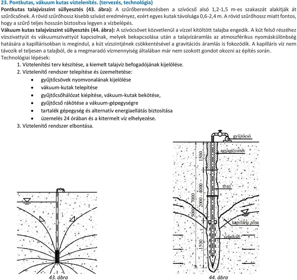 Vákuum kutas talajvízszint süllyesztés (44. ábra): A szívócsövet közvetlenül a vízzel kitöltött talajba engedik.