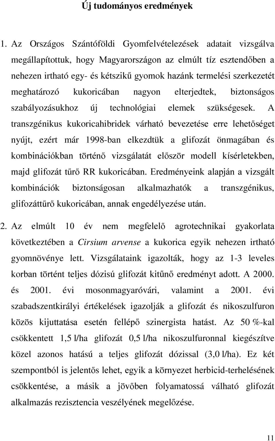 meghatározó kukoricában nagyon elterjedtek, biztonságos szabályozásukhoz új technológiai elemek szükségesek.