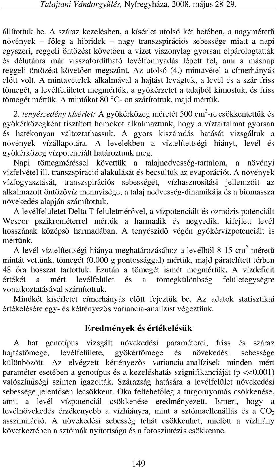 elpárologtatták és délutánra már visszafordítható levélfonnyadás lépett fel, ami a másnap reggeli öntözést követően megszűnt. Az utolsó (4.) mintavétel a címerhányás előtt volt.