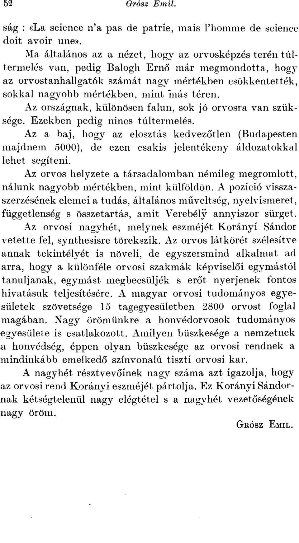 más téren. Az országnak, különösen falun, sok jó orvosra van szüksége. Ezekben pedig nincs túltermelés.