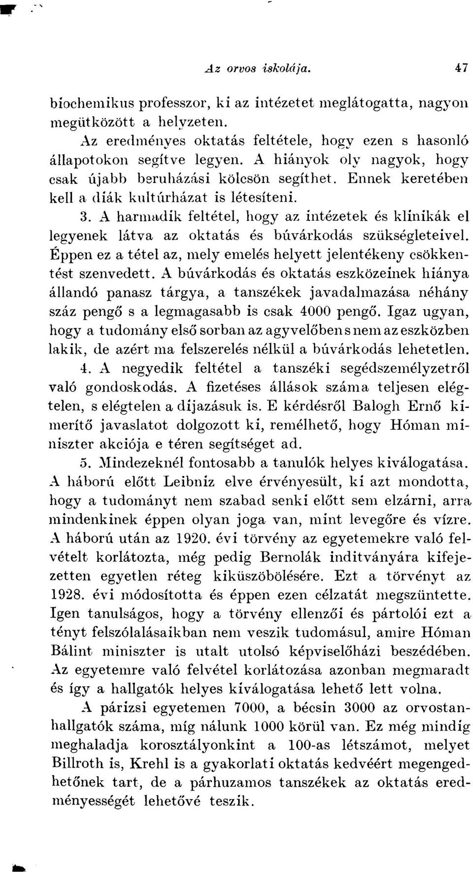 A harmadik feltétel, hogy az intézetek és klinikák el legyenek látva az oktatás és búvárkodás szükségleteivel. Éppen ez a tétel az, mely emelés helyett jelentékeny csökkentést szenvedett.