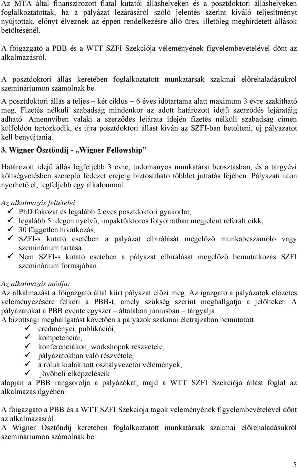 A posztdoktori állás keretében foglalkoztatott munkatársak szakmai előrehaladásukról szemináriumon számolnak be.