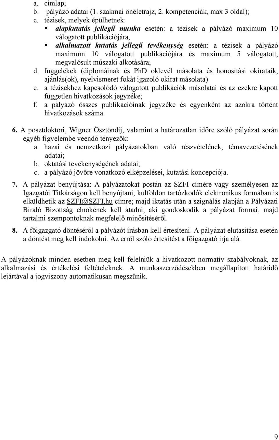 válogatott publikációjára és maximum 5 válogatott, megvalósult műszaki alkotására; d.