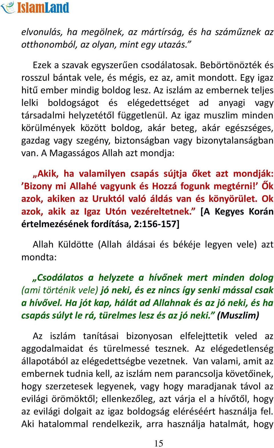 Az iszlám az embernek teljes lelki boldogságot és elégedettséget ad anyagi vagy társadalmi helyzetétől függetlenül.