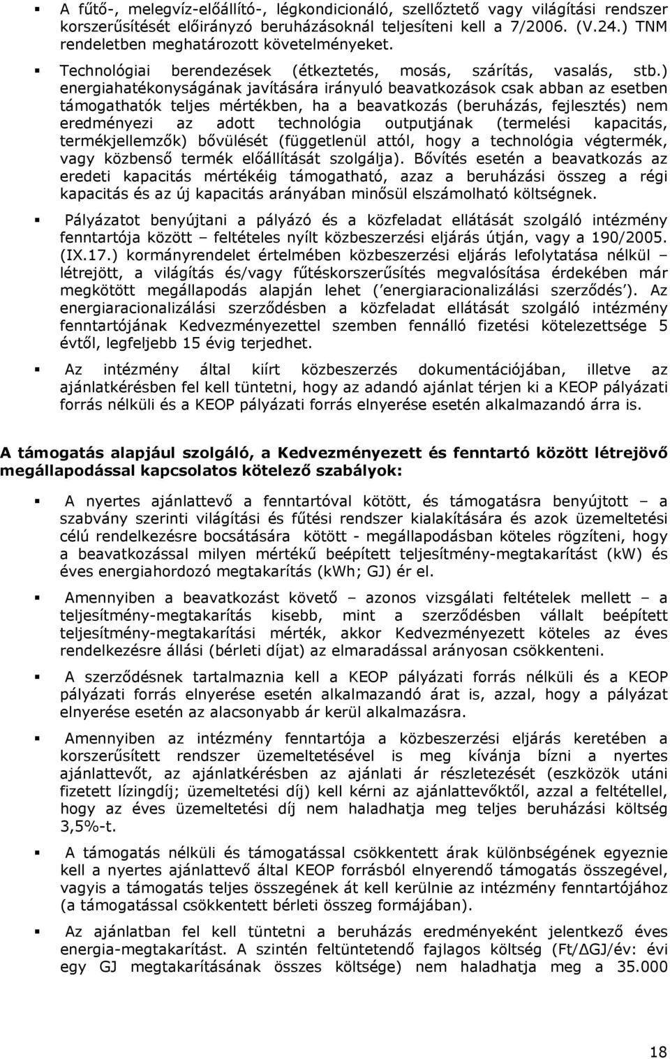 ) energiahatékonyságának javítására irányuló beavatkozások csak abban az esetben támogathatók teljes mértékben, ha a beavatkozás (beruházás, fejlesztés) nem eredményezi az adott technológia