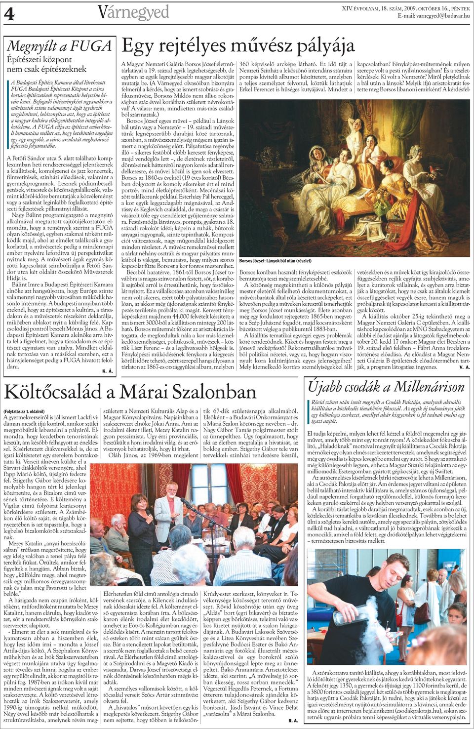 Befogadó intézményként ugyanakkor a mûvészetek szinte valamennyi ágát igyekszik megjeleníteni, bebizonyítva azt, hogy az építészet a magyar kultúra elidegeníthetetlen integráló alkotóeleme.
