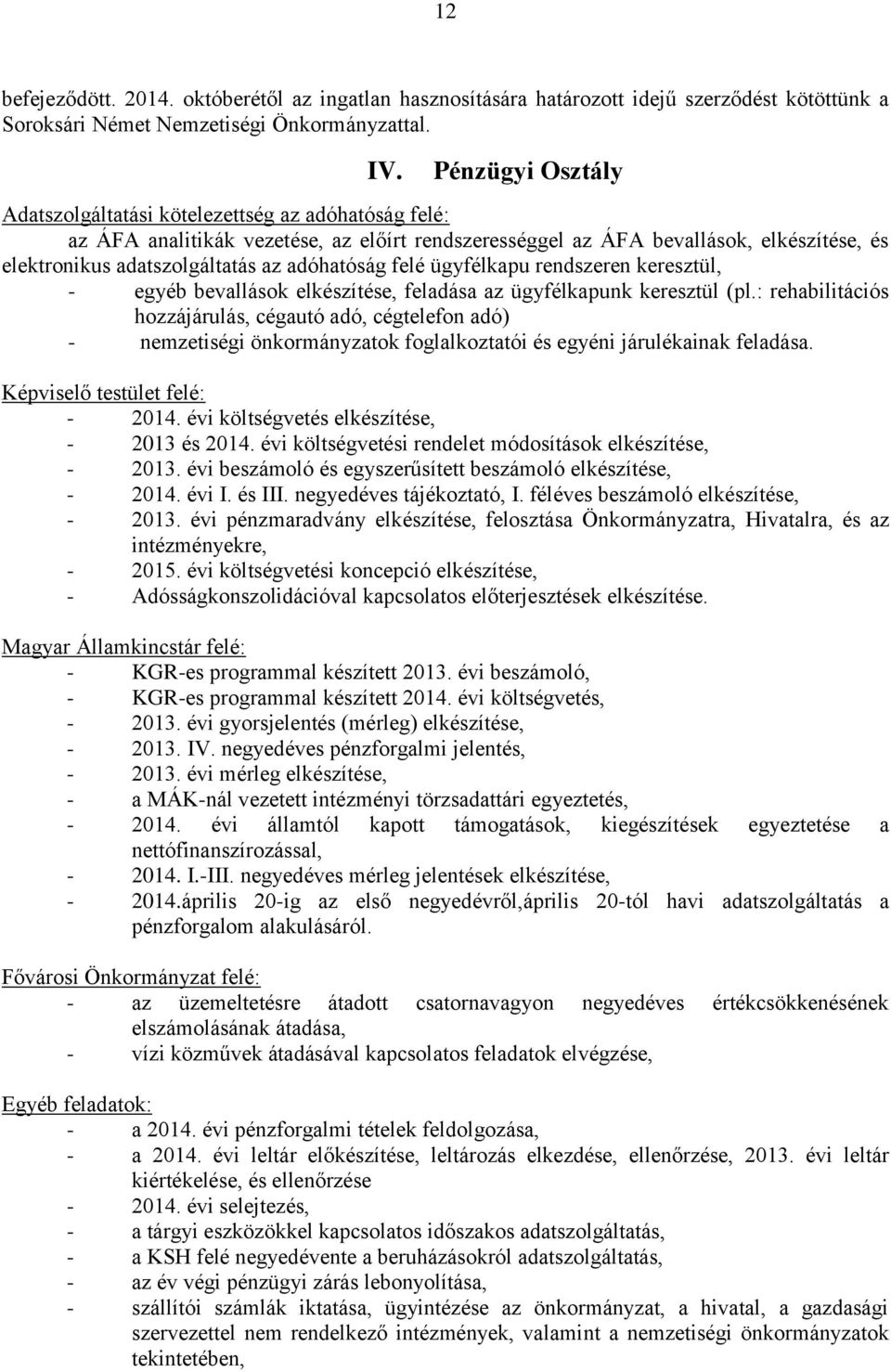 adóhatóság felé ügyfélkapu rendszeren keresztül, - egyéb bevallások elkészítése, feladása az ügyfélkapunk keresztül (pl.