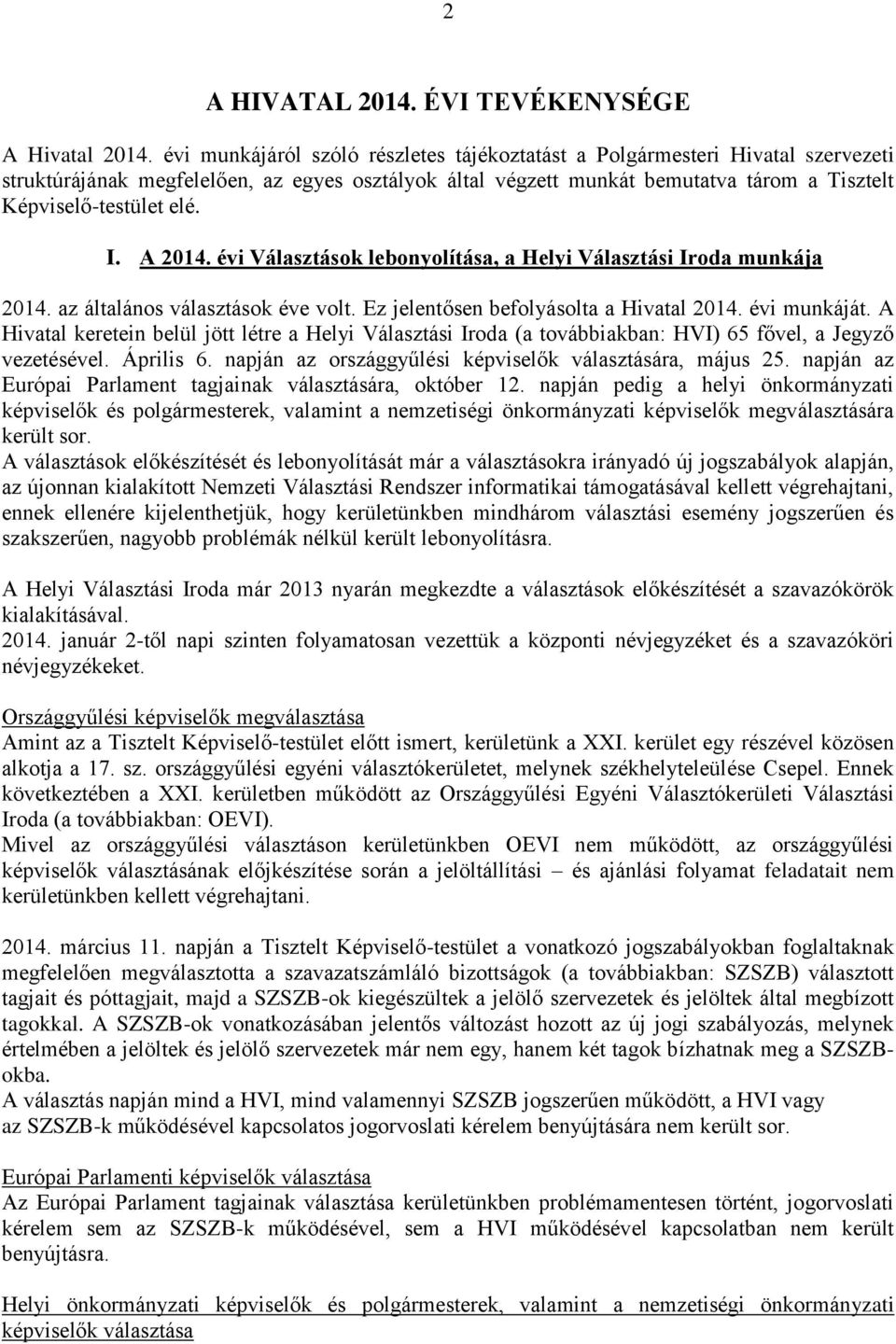 I. A 2014. évi Választások lebonyolítása, a Helyi Választási Iroda munkája 2014. az általános választások éve volt. Ez jelentősen befolyásolta a Hivatal 2014. évi munkáját.