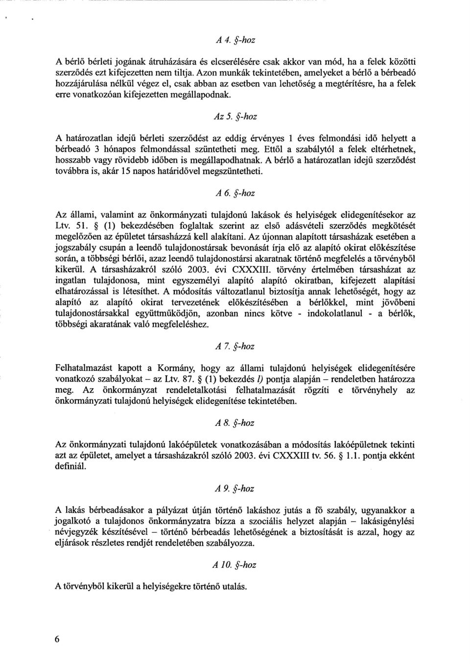 -hoz A határozatlan idej ű bérleti szerz ődést az eddig érvényes 1 éves felmondási idő helyett a bérbeadó 3 hónapos felmondással szüntetheti meg.