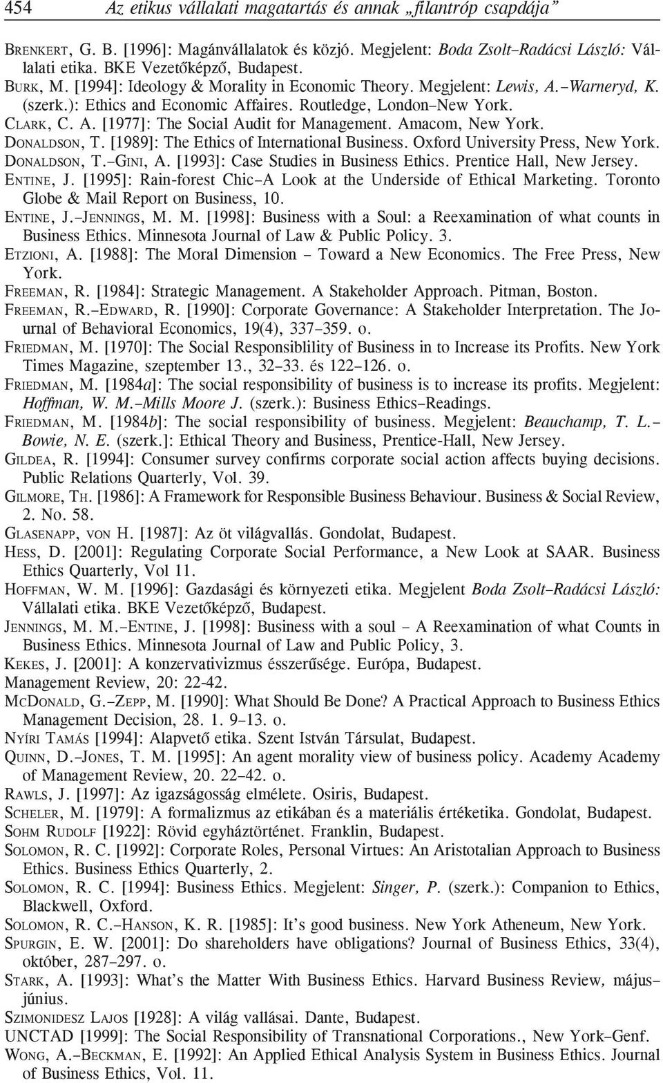 Amacom, New York. DONALDSON, T. [1989]: The Ethics of International Business. Oxford University Press, New York. DONALDSON, T. GINI, A. [1993]: Case Studies in Business Ethics.