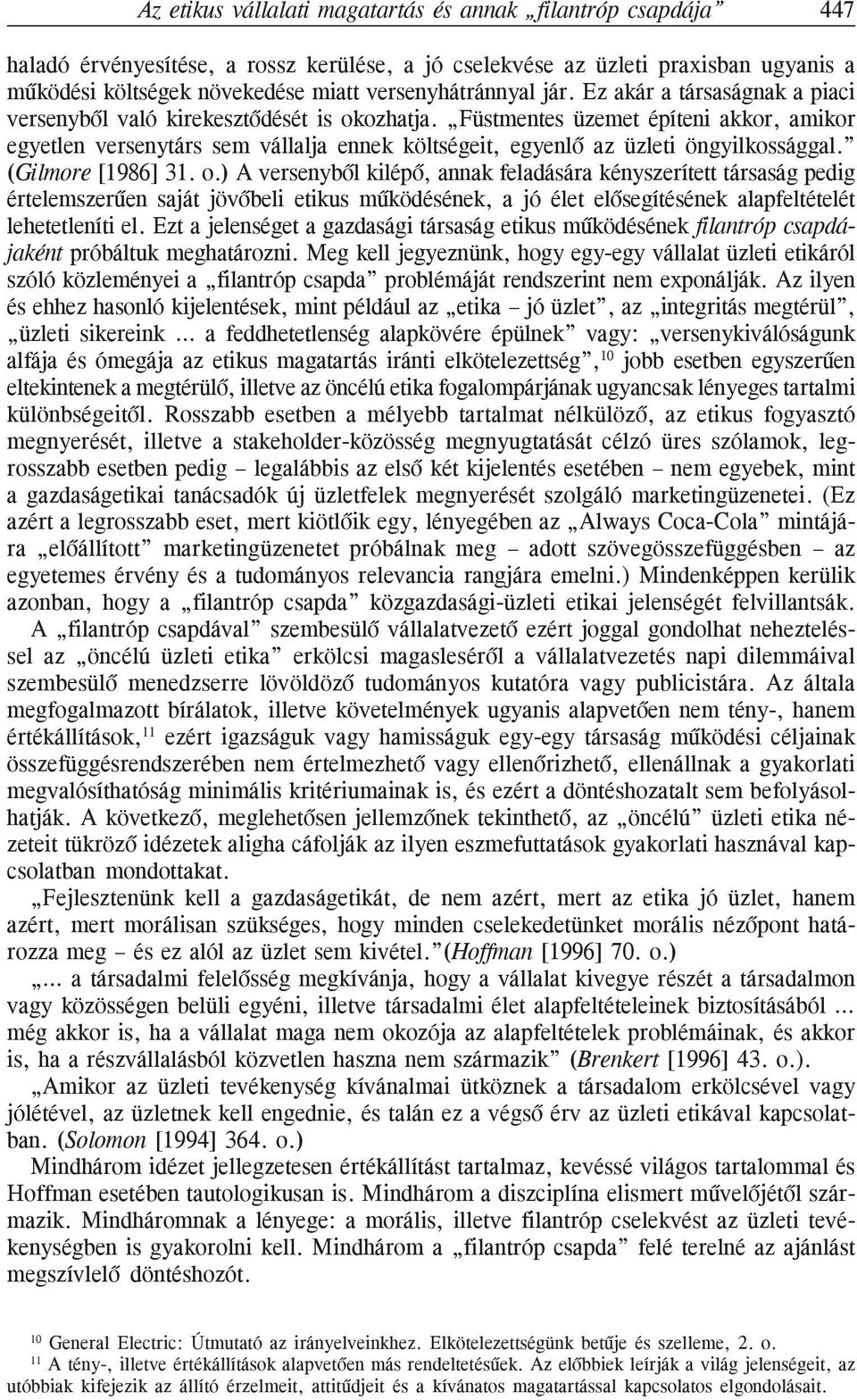 Füstmentes üzemet építeni akkor, amikor egyetlen versenytárs sem vállalja ennek költségeit, egyenlõ az üzleti öngyilkossággal. (Gilmore [1986] 31. o.