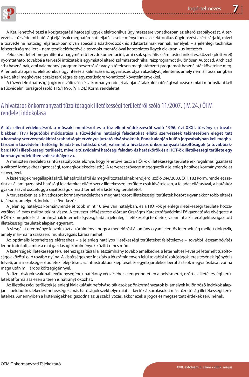 adattartalmak vannak, amelyek a jelenlegi technikai felszereltség mellett nem teszik elérhetővé a tervdokumentációval kapcsolatos ügyek elektronikus intézését.