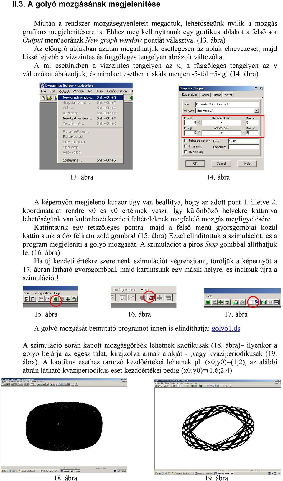 ábra) Az előugró ablakban azután megadhatjuk esetlegesen az ablak elnevezését, majd kissé lejjebb a vízszintes és függőleges tengelyen ábrázolt változókat.