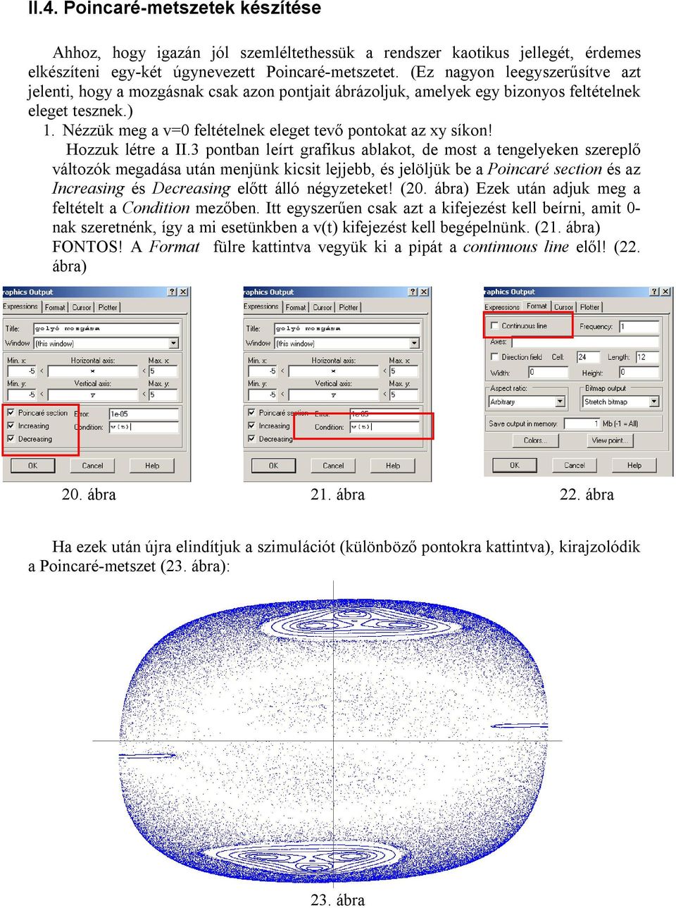 Nézzük meg a v=0 feltételnek eleget tevő pontokat az xy síkon! Hozzuk létre a II.