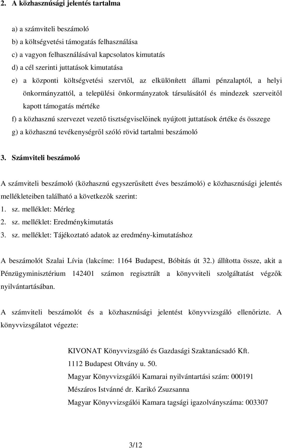 szervezet vezető tisztségviselőinek nyújtott juttatások értéke és összege g) a közhasznú tevékenységről szóló rövid tartalmi beszámoló 3.