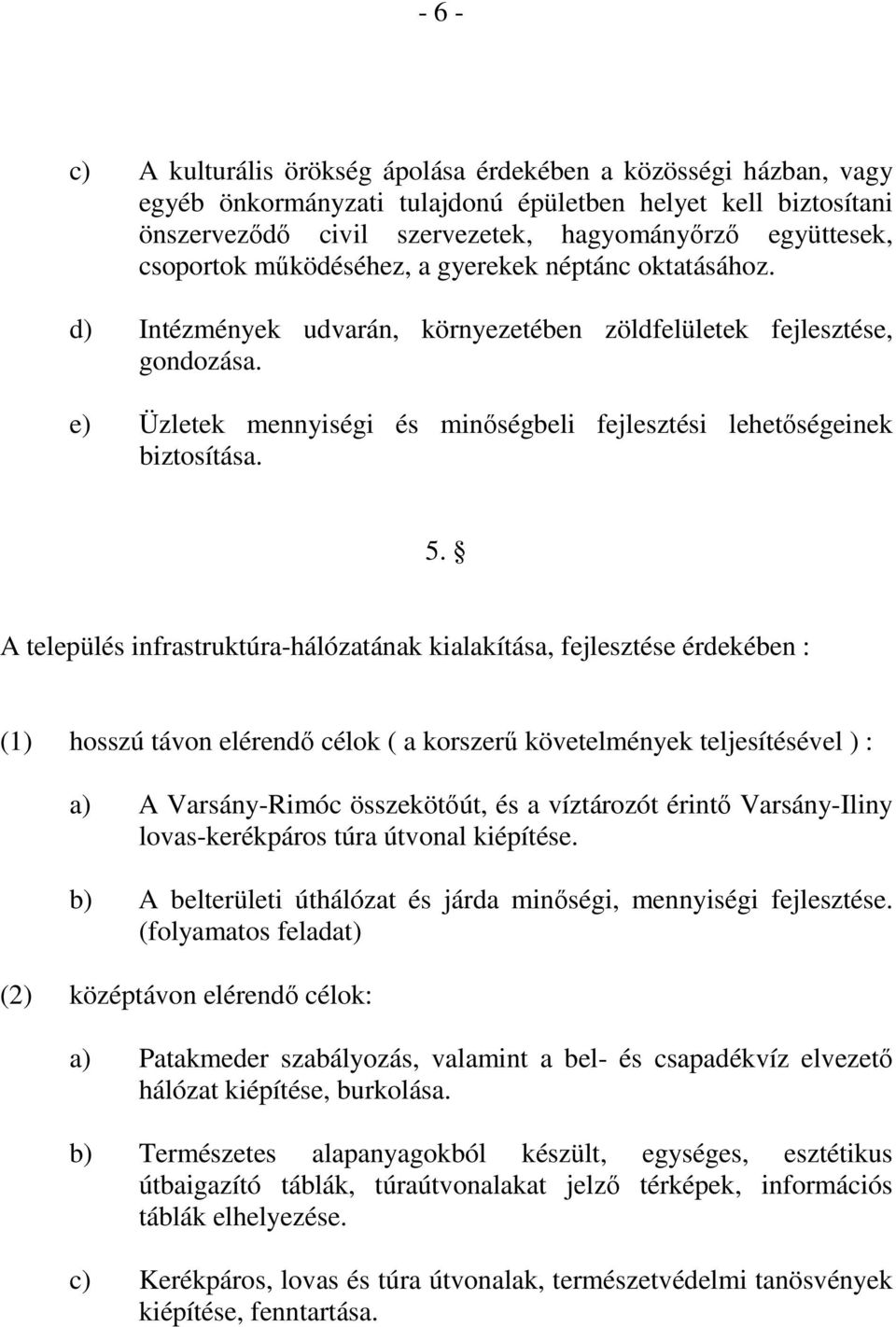 e) Üzletek mennyiségi és minőségbeli fejlesztési lehetőségeinek biztosítása. 5.