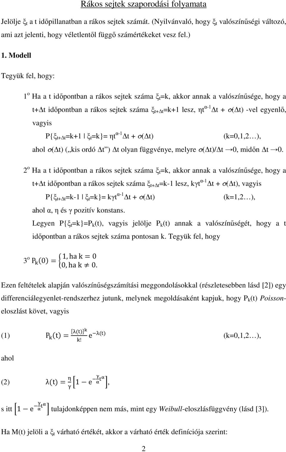 egyenlő, vagyis P{ξ t+ t =k+1 ξ t =k}= ηt α-1 t + o( t) (k=0,1,2 ), ahol o( t) ( kis ordó t ) t olyan függvénye, melyre o( t)/ t 0, midőn t 0.