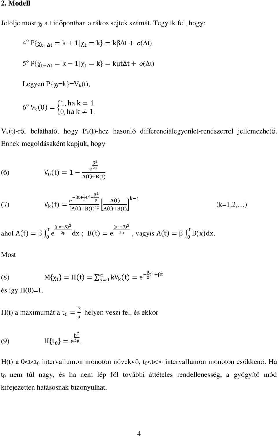 B (k=1,2, ) ( ahol AtβD e Most µe?; < <µ dx µ@?; < ; Bte ( <µ, vagyis AtβD Bxdx. (8) M#χ %Ht '( kv t és így H(0)=1. e µ < < 2J H(t) a maximumát a t ( J µ helyen veszi fel, és ekkor ; < (9) H#t ( %e<µ.