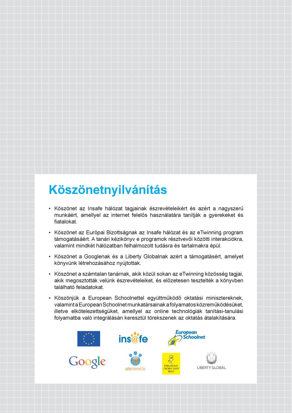 A tanári kézikönyv e programok résztvevői közötti interakciókra, valamint mindkét hálózatban felhalmozott tudásra és tartalmakra épül.