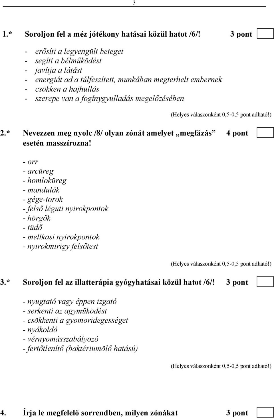 megelőzésében 2.* Nevezzen meg nyolc /8/ olyan zónát amelyet megfázás 4 pont esetén masszírozna!