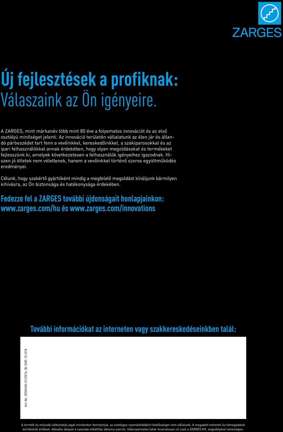 terékeket fejlesszünk ki, aelyek következetesen a felhasználók igényeihez igazodnak. Hiszen jó ötletek ne véletlenek, hane a vevőinkkel történő szoros együttűködés eredényei.