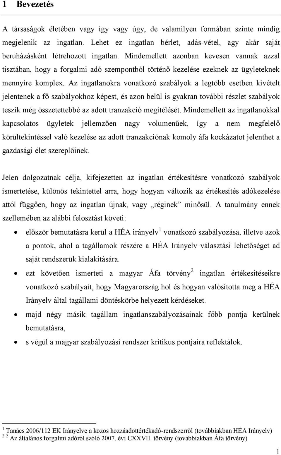 Mindemellett azonban kevesen vannak azzal tisztában, hogy a forgalmi adó szempontból történő kezelése ezeknek az ügyleteknek mennyire komplex.