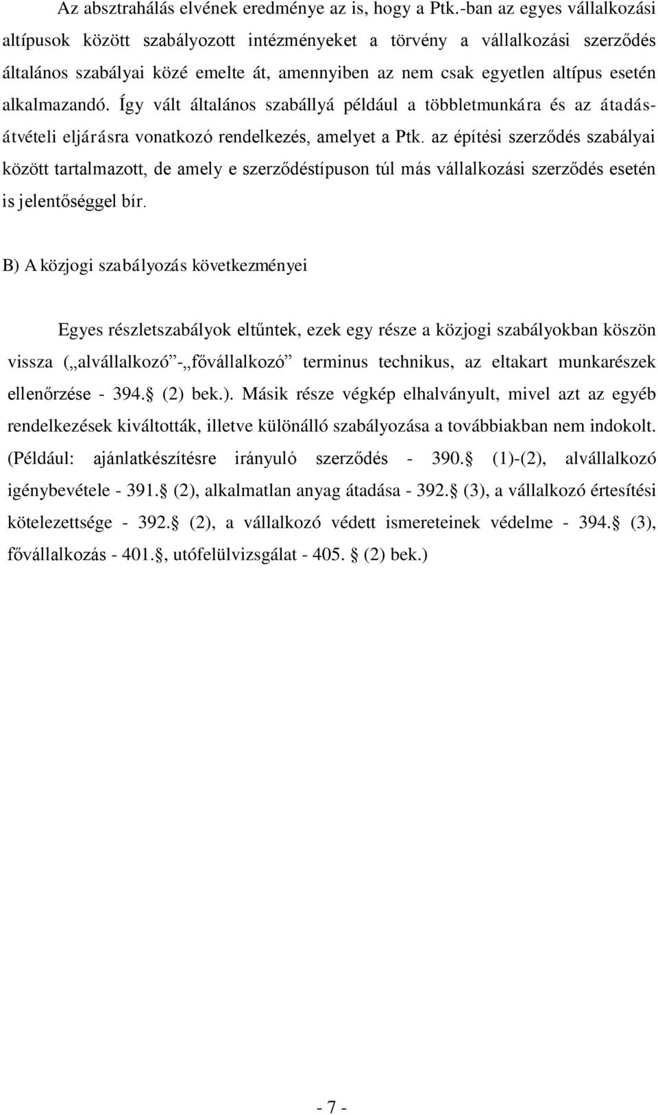 alkalmazandó. Így vált általános szabállyá például a többletmunkára és az átadásátvételi eljárásra vonatkozó rendelkezés, amelyet a Ptk.