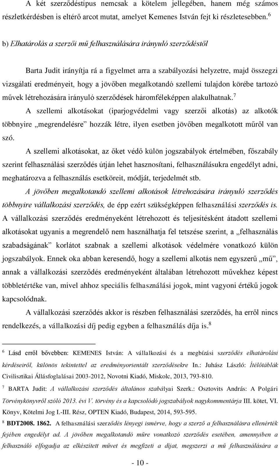 megalkotandó szellemi tulajdon körébe tartozó művek létrehozására irányuló szerződések háromféleképpen alakulhatnak.