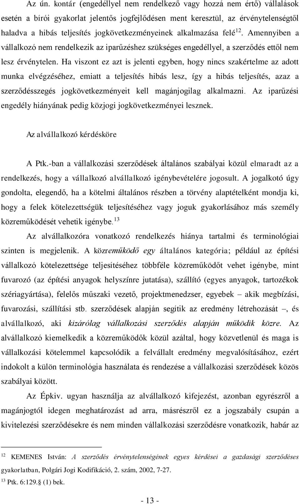 alkalmazása felé 12. Amennyiben a vállalkozó nem rendelkezik az iparűzéshez szükséges engedéllyel, a szerződés ettől nem lesz érvénytelen.