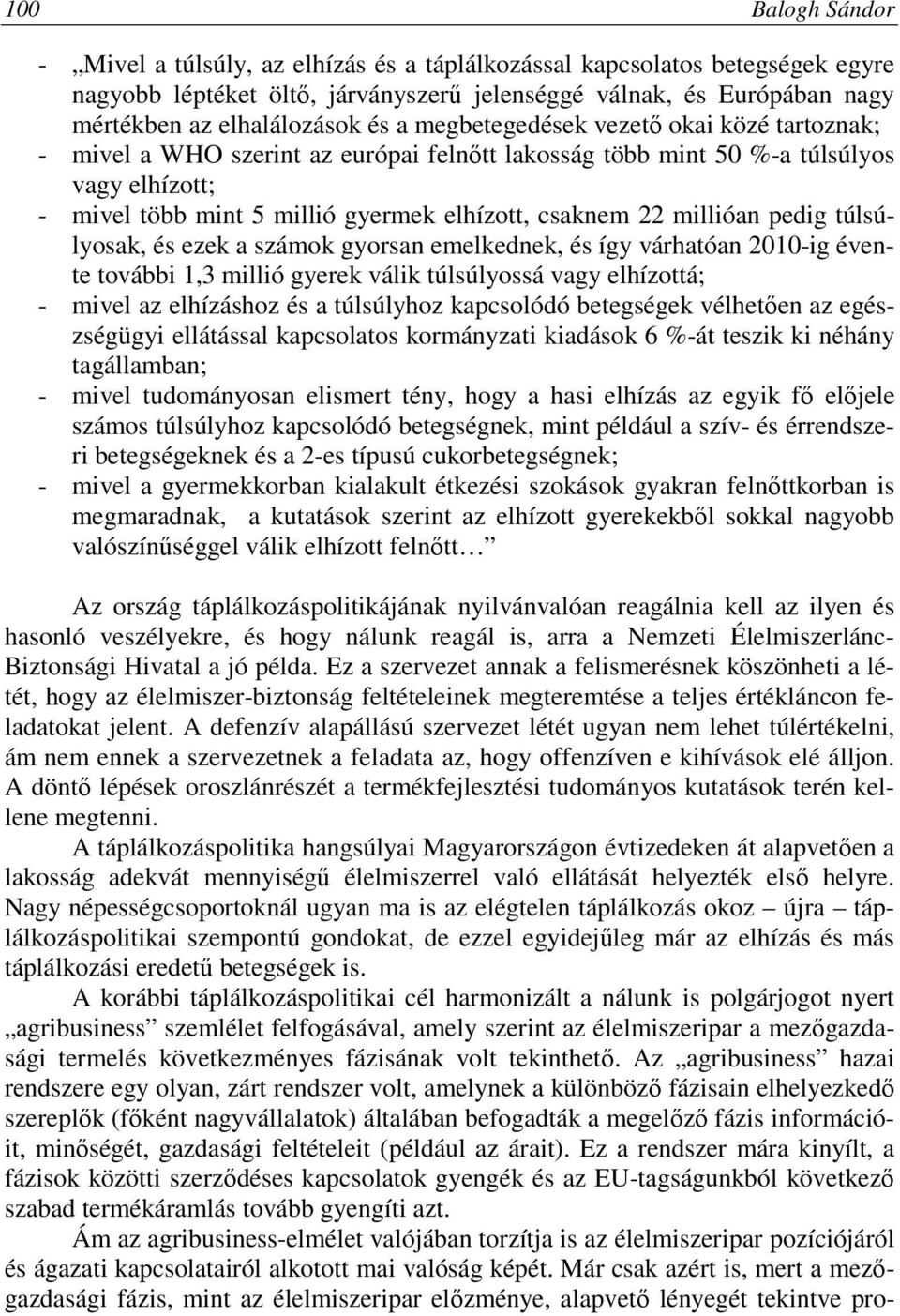 millióan pedig túlsúlyosak, és ezek a számok gyorsan emelkednek, és így várhatóan 2010-ig évente további 1,3 millió gyerek válik túlsúlyossá vagy elhízottá; - mivel az elhízáshoz és a túlsúlyhoz