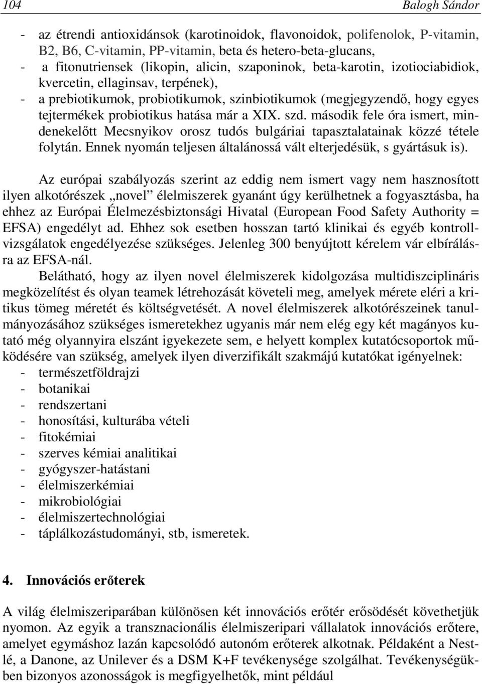 második fele óra ismert, mindenekelőtt Mecsnyikov orosz tudós bulgáriai tapasztalatainak közzé tétele folytán. Ennek nyomán teljesen általánossá vált elterjedésük, s gyártásuk is).