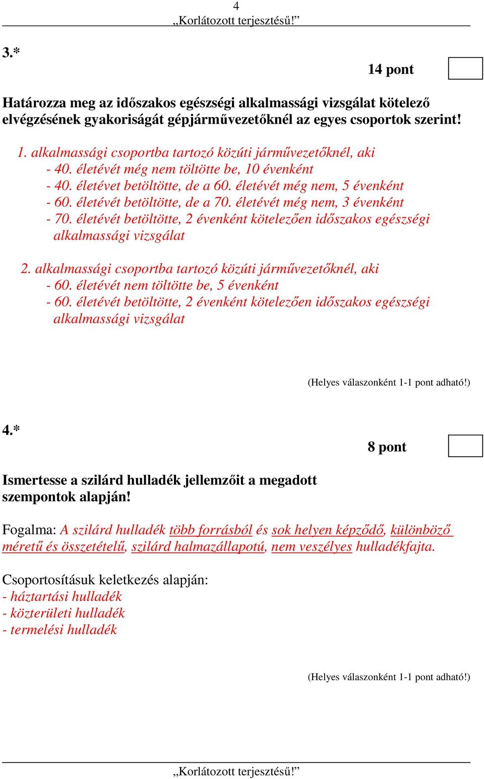 életévét betöltötte, 2 évenként kötelezően időszakos egészségi alkalmassági vizsgálat 2. alkalmassági csoportba tartozó közúti járművezetőknél, aki - 60. életévét nem töltötte be, 5 évenként - 60.