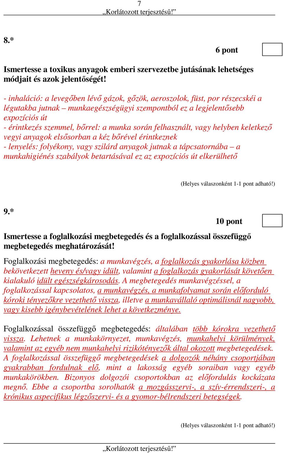 során felhasznált, vagy helyben keletkező vegyi anyagok elsősorban a kéz bőrével érintkeznek - lenyelés: folyékony, vagy szilárd anyagok jutnak a tápcsatornába a munkahigiénés szabályok betartásával