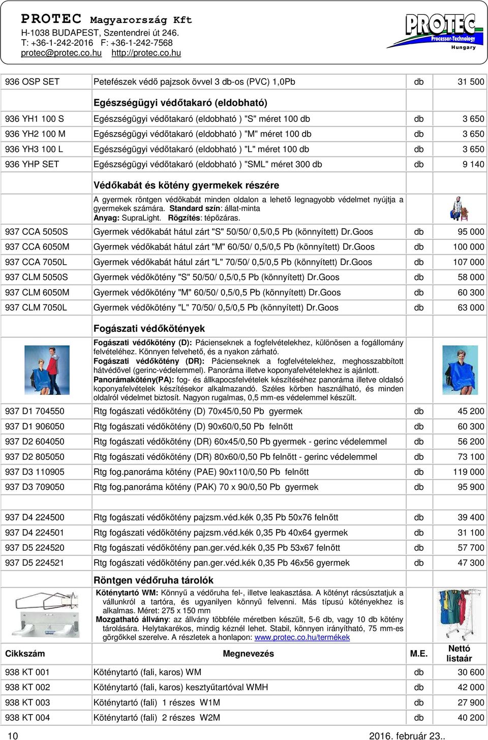 méret 300 db db 9 140 Védőkabát és kötény gyermekek részére A gyermek röntgen védőkabát minden oldalon a lehető legnagyobb védelmet nyújtja a gyermekek számára.