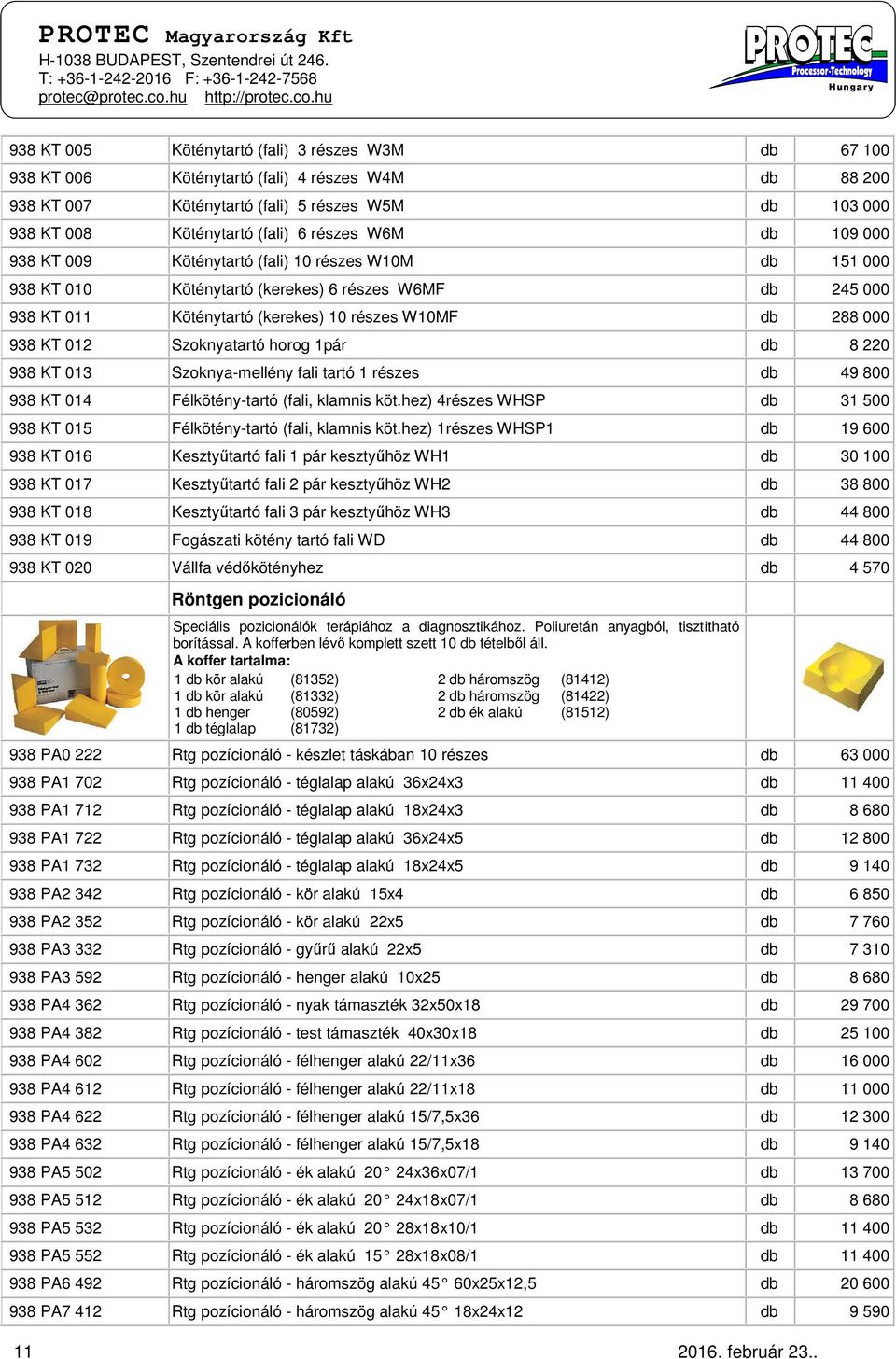 Szoknyatartó horog 1pár db 8 220 938 KT 013 Szoknya-mellény fali tartó 1 részes db 49 800 938 KT 014 Félkötény-tartó (fali, klamnis köt.