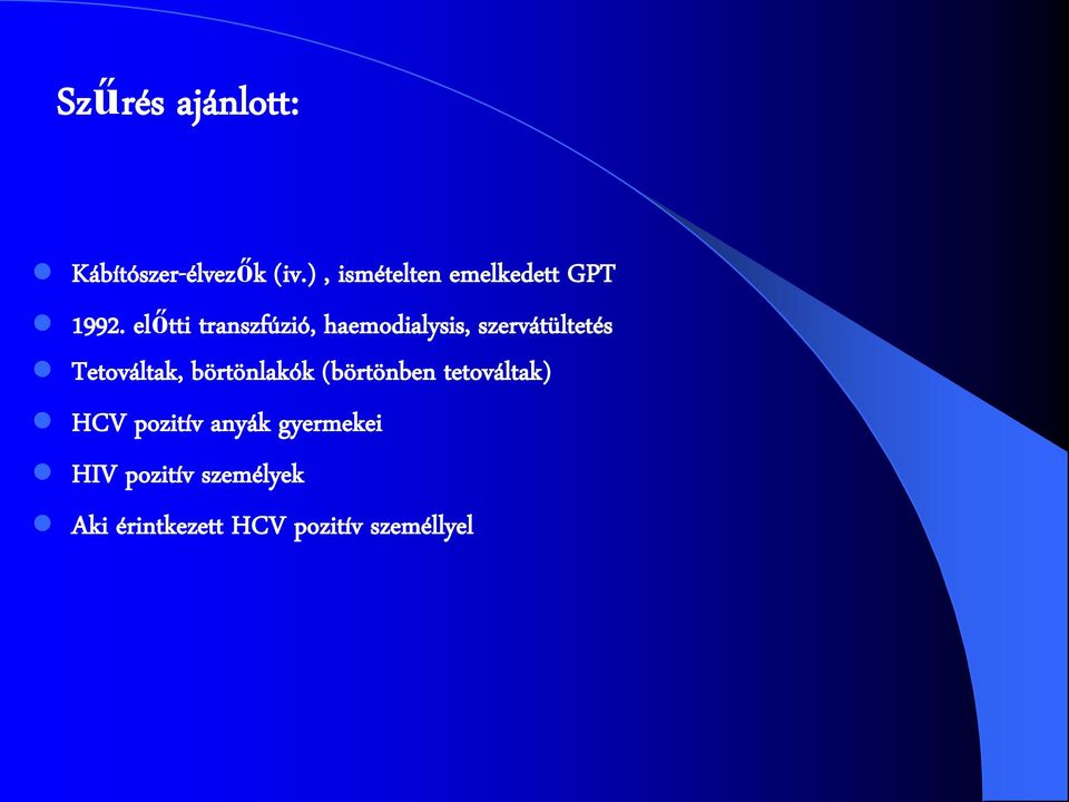 előtti transzfúzió, haemodialysis, szervátültetés Tetováltak,