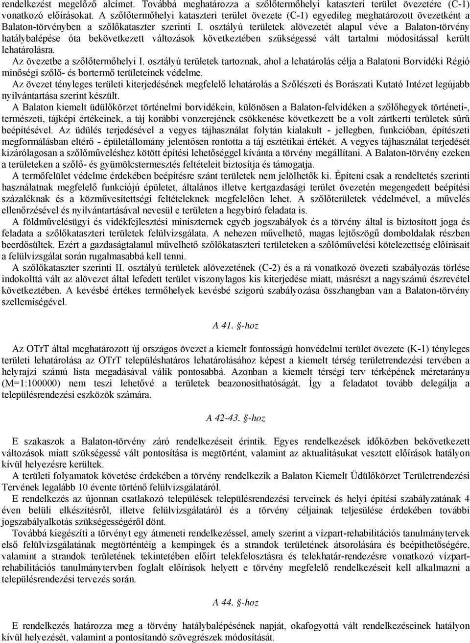 osztályú területek alövezetét alapul véve a Balaton-törvény hatálybalépése óta bekövetkezett változások következtében szükségessé vált tartalmi módosítással került lehatárolásra.